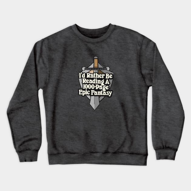 I'd Rather Be Reading Epic Fantasy Book Reader Quote Crewneck Sweatshirt by Commykaze